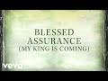 Matthew West Blessed Assurance (My King Is Coming) Official Music Video and Lyrics