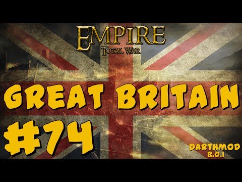 Empire Total War: Darthmod - Great Britain Campaign #74 ~ Let's Start A War!