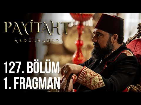 Payitaht Abdülhamid 127. Bölüm Fragmanı                                                                                                                                                                                                                   