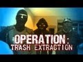 OPERATION: Trash Extraction (Part 1)