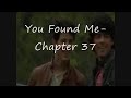 You Found Me- Chapter 37(Season One)