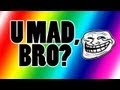 U MAD, BRO? - (Trollin')