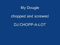 My Dougie - chopped and screwed