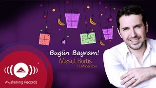 Mesut Kurtis - Bugün Bayram Feat. Maher Zain