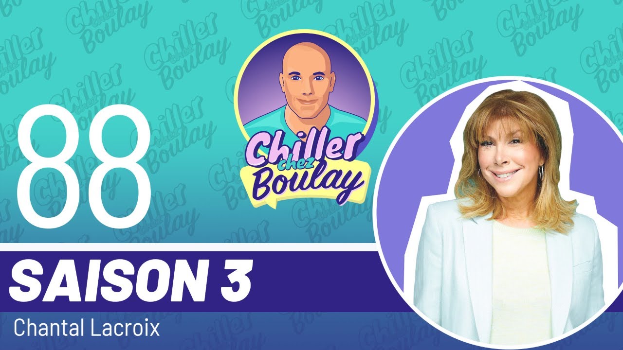 Chantal Lacroix | Chiller chez Boulay - Saison 3 - #88