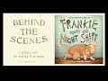 The Making of Frankie Works the Night Shift