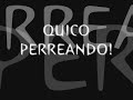 Quico Perreando!