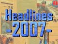 2007 Headlines Pt 1
