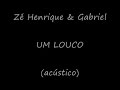 Z� Henrique & Gabriel - Um louco (ac�stico)