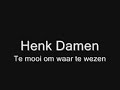 Henk Damen - Te mooi om waar te wezen