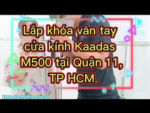 Lắp khóa vân tay cửa kính Kaadas M500 tại Quận 11, HCM | Khóa Thiên Lộc