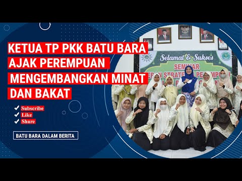 KETUA TP PKK BATU BARA AJAK PEREMPUAN MENGEMBANGKAN MINAT DAN BAKAT