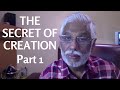 The Secret of Creation - Part I