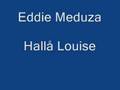 Eddie Meduza - Hallå Louise