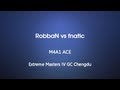 Extreme Masters IV GC Chengdu : RobbaN vs fnatic