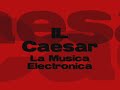 La Musica Electronica--IL Caesar