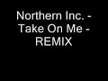 Northern Inc. - Take On Me REMIX