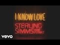 Sterling Simms I Know Love Official Music Video and Lyrics