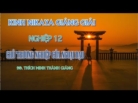 Kinh NIKAYA Giảng Giải – Nghiệp 12 – Chủ Trương Nghiệp Của Ngoại Đạo