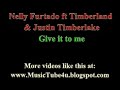 Nelly Furtado, Timberland & Justin Timberlake- Give It To me