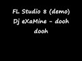 Dj eXaMine - dooh dooh (FL Studio 8)
