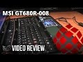 MSI GT680R-008 Video Review by XoticPC