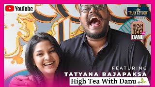High Tea with Danu Featuring Tatyana Rajapaksa