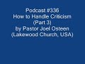 Podcast #336How to handle criticism (Part 3 of 3)Pastor Joel Osteen(Lakewood Church, USA)