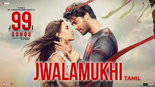 99 Songs - Jwalamukhi Video (Tamil)  AR Rahman  Eh
