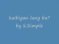 kaibigan lang ba - k.Simple