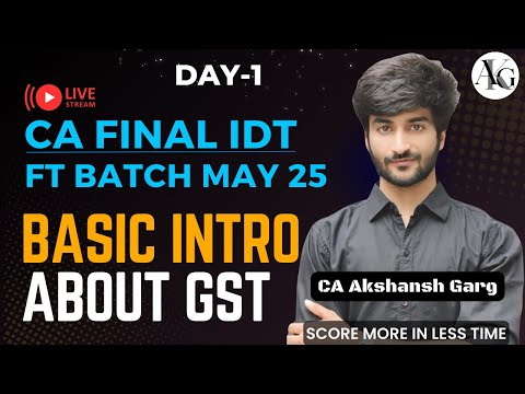 CA Final IDT Lecture 1 | Basic Introduction About GST | Fastrack Batch May'25 | CA Akshansh Garg