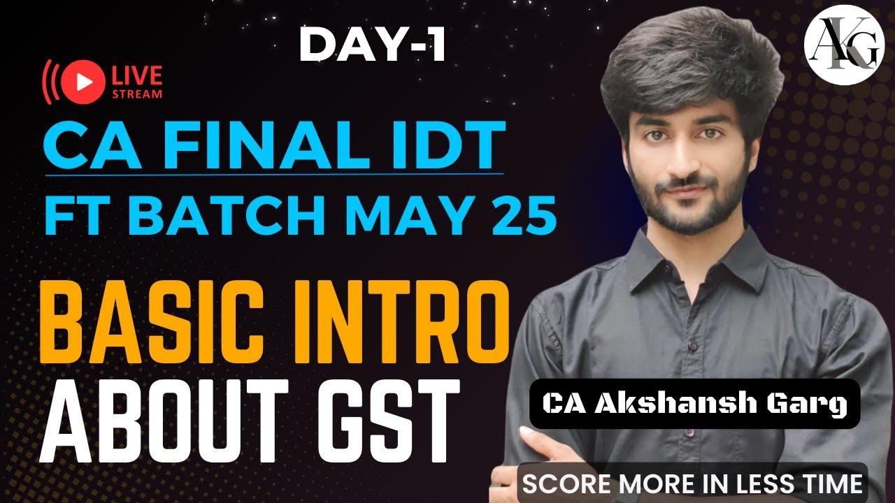 CA Final IDT Lecture 1 | Basic Introduction About GST | Fastrack Batch May'25 | CA Akshansh Garg