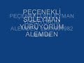 pe�enekli s�leyman y�r�yorum alemden