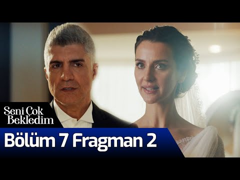 Seni Çok Bekledim 7. Bölüm 2. Fragmanı                                                                                                                                                                                                                    