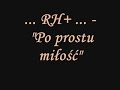 RH+ - ,, ... Po prostu miłość ... 