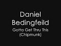 Daniel Bedingfeild - Gotta Get Thru This (Chipmunk)