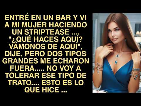 Entré En Un Bar Y Vi A Mi Mujer Haciendo Un Striptease      ¿Qué Haces Aquí Vámonos De Aquí