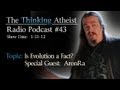 Is Evolution a Fact? Special Guest AronRa - The Thinking Atheist Radio Podcast #43