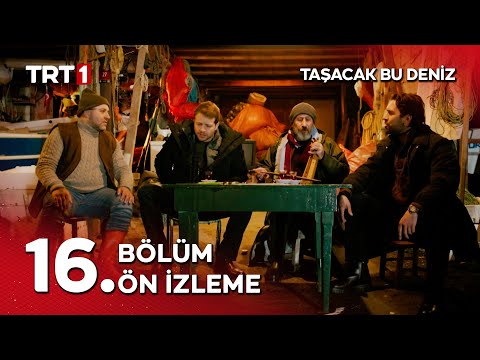 Taşacak Bu Deniz 16. Bölüm Ön İzleme                                                                                                                                                                                                                      