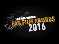 Star Wars Fan Film Awards 2016: Message from J.J. Abrams MESSAGE