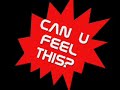 can u feel this can u feel this