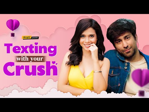 Alright! | Texting With Your Crush | Ft. Ambrish Verma & Shreya Gupto