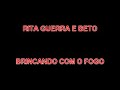 rita guerra e beto   brincando com o fogo