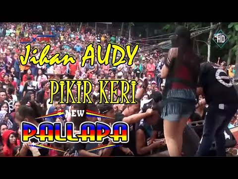 PIKIR KERI - JIHAN AUDY MEMUKAU - NEW PALLAPA LIVE TOMPE 2017 PIKIR KERI - JIHAN AUDY MEMUKAU - NEW PALLAPA LIVE TOMPE 2017