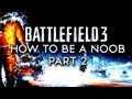 [BF3] HOW TO BE A NOOB - PART 2 - EGB