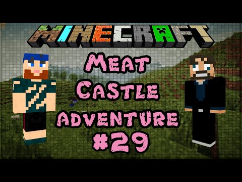 Meat Castle Adventure | Modded Minecraft 1.6.4 | #29 An Epic Adventure