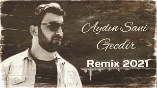 Aydın Sani - Gecdir Yeni 2021 remix HT