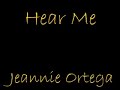 Hear Me- Jeannie Ortega Hear Me- Jeannie Ortega