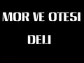 deli by mor ve otesi for eurovision 2008

lyrics:

aran?yor sahibi ruhumun tam yerine mi d�?t�m?
direniyor, faili tutkunun, k?zm?? ve k���lm�?
aran?yor sahibi ruhumun tam yerine mi d�?t�m?
direniyor, direniyor, direniyor... 

beni b�y�t�n, a?latmay?n
sevginiz nerde, �v�nd�?�n�z?
beni b�y�t�n, a?latmay?n
sahte d�?lerle oyalamay?n 

aran?yor sahibi ruhumun tam yerine mi d�?t�m?
direniyor faili tutkunun, k?zm?? ve k���lm�?
aran?yor sahibi ruhumun tam yerine mi d�?t�m?
direniyor, direniyor, direniyor... 

beni b�y�t�n, a?latmay?n
sevginiz nerde, �v�nd�?�n�z?
beni b�y�t�n, a?latmay?n
sahte d�?lerle 

bir yar?m ak?ll? bir yar?m deli
d�rt yan?m ak?ll?
bir yan?m deli
herkes ak?ll? bir ben deli
bir ben deli
bir ben deli

beni b�y�t�n, a?latmay?n
sevginiz nerde, �v�nd�?�n�z?
beni b�y�t�n, a?latmay?n
sahte d�?lerle oyalamay?n