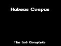 Habeus Corpus - The End Complete